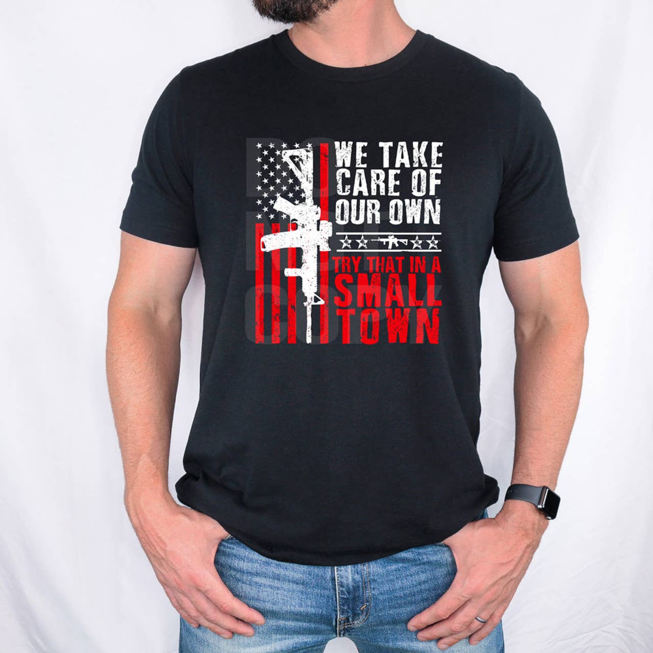 We Take Care of Our Own Try That in A Small Town Everyday Tee