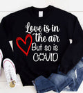 Love Is in the Air - Valentine's Day Covid Funny Sweatshirt