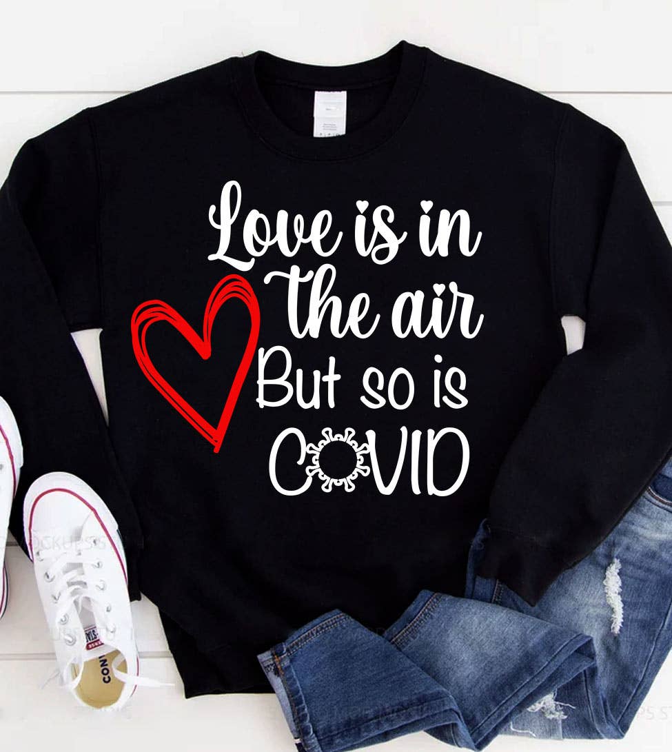 Love Is in the Air - Valentine's Day Covid Funny Sweatshirt