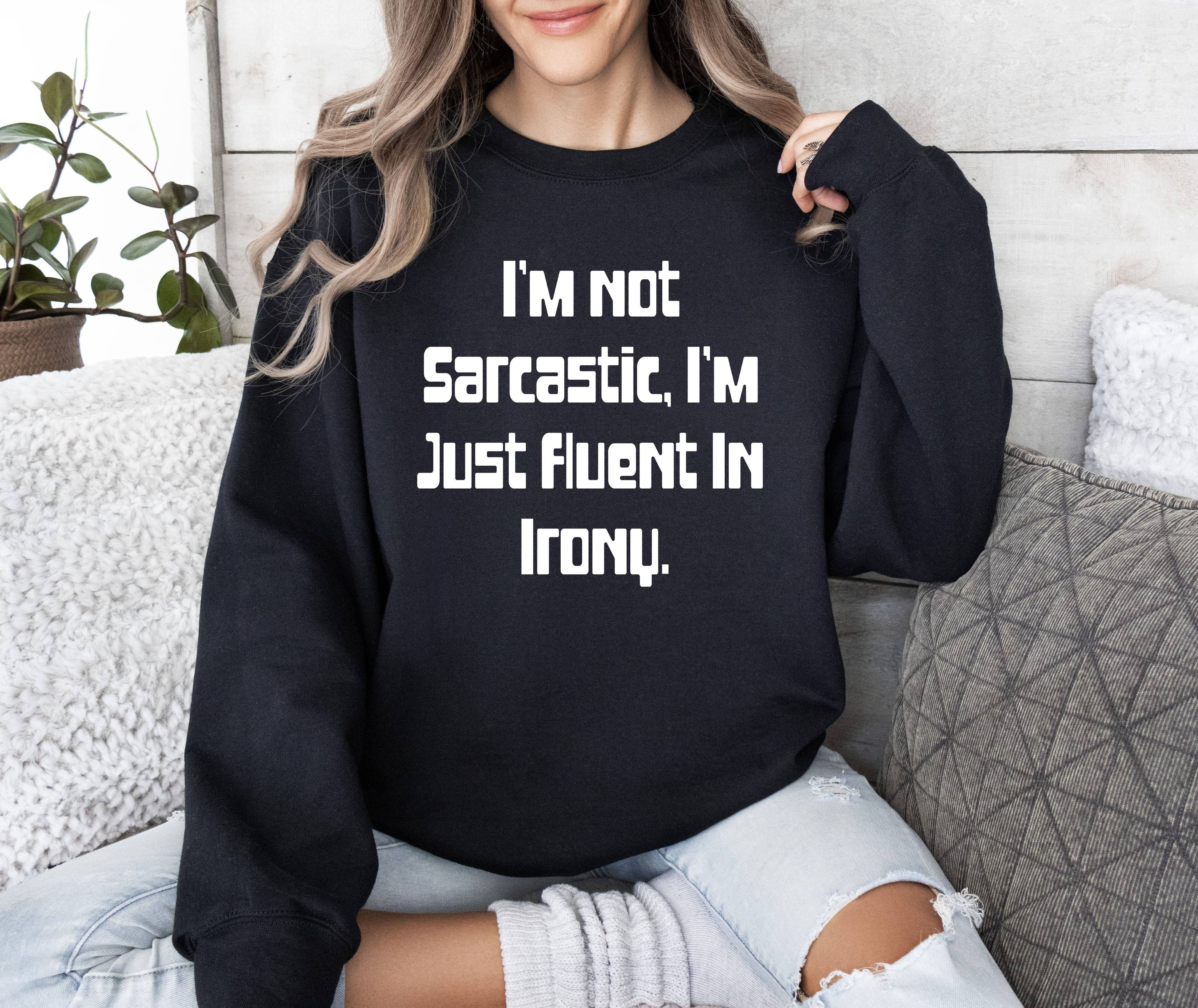 I'm Not Sarcastic Funny Sarcastic College Sweatshirt