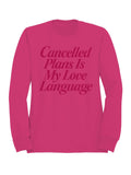 Cancelled Plans Love Language Women's Sweatshirt