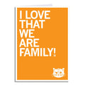 I Love That We Are Family Greeting Card