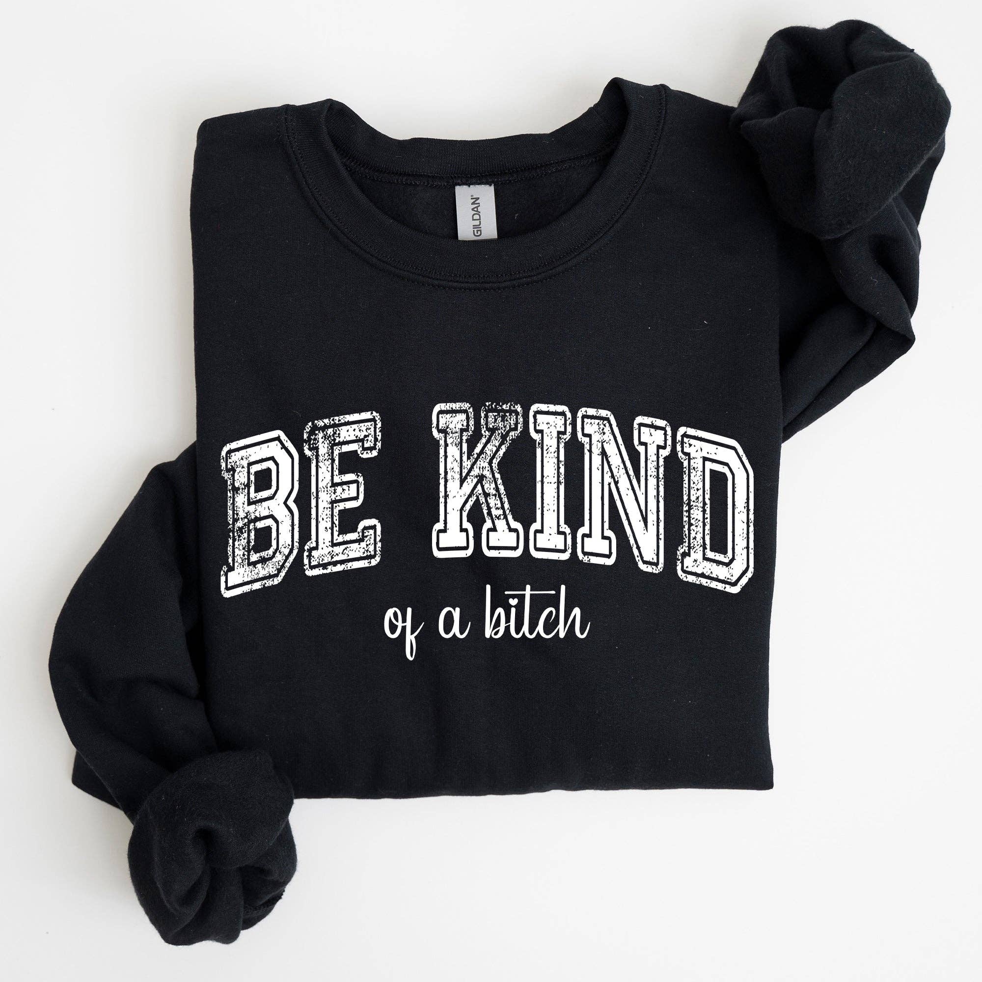 Vintage, Be Kind of A B, Funny, Sarcastic, Meme Sweatshirt