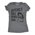 Bitches Are People Too Women's T Shirt
