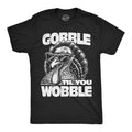 Gobble Til You Wobble Men's T Shirt