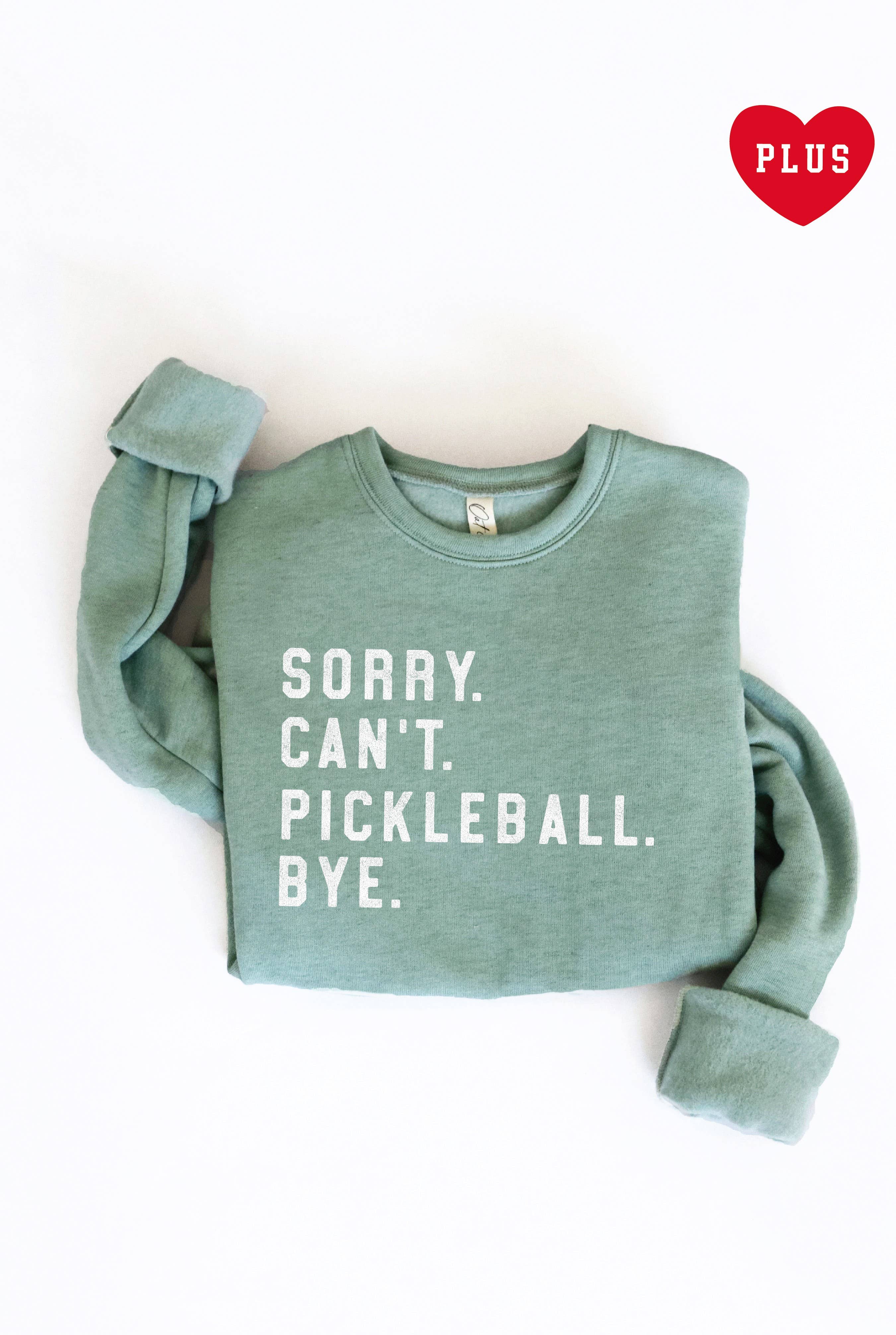 Sorry Can't Pickleball Bye Plus Graphic Sweatshirt