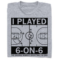 I Played 6 On 6 Grey