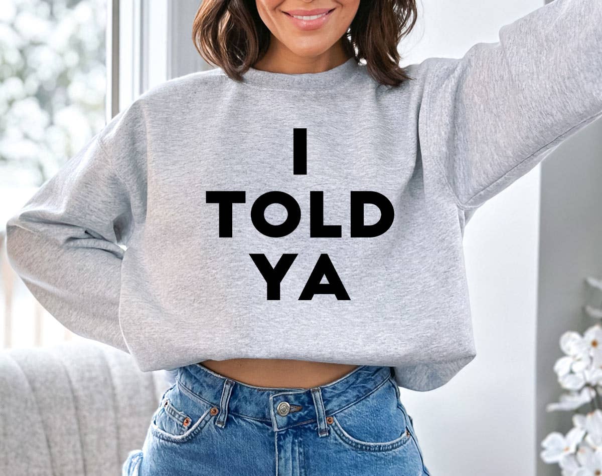 I Told You - Funny Sarcastic Saying Office Sweatshirt