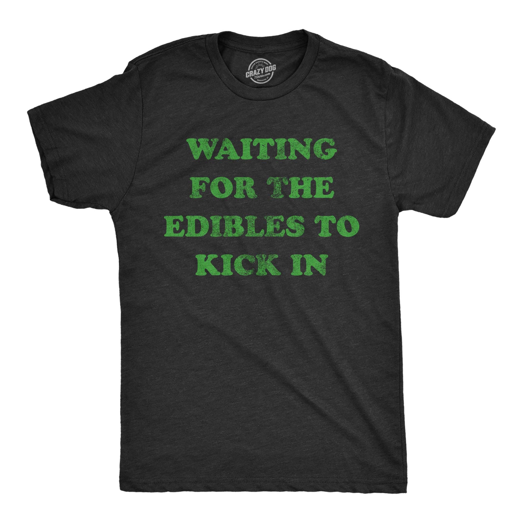 Waiting For the Edibles To Kick in Men's T Shirt