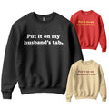 Put It On My Husband's Tab Warm Fleece Sweatshirt