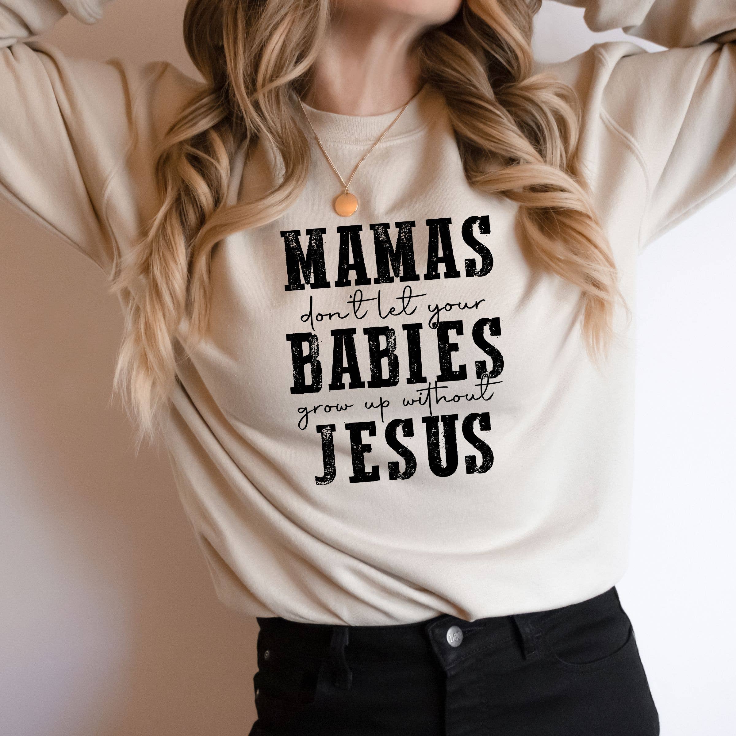 Christian Mom Sweatshirt - Mama's Don't Let Your Babies
