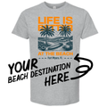 Your Destination | Life Is Better At the Beach Tshirt
