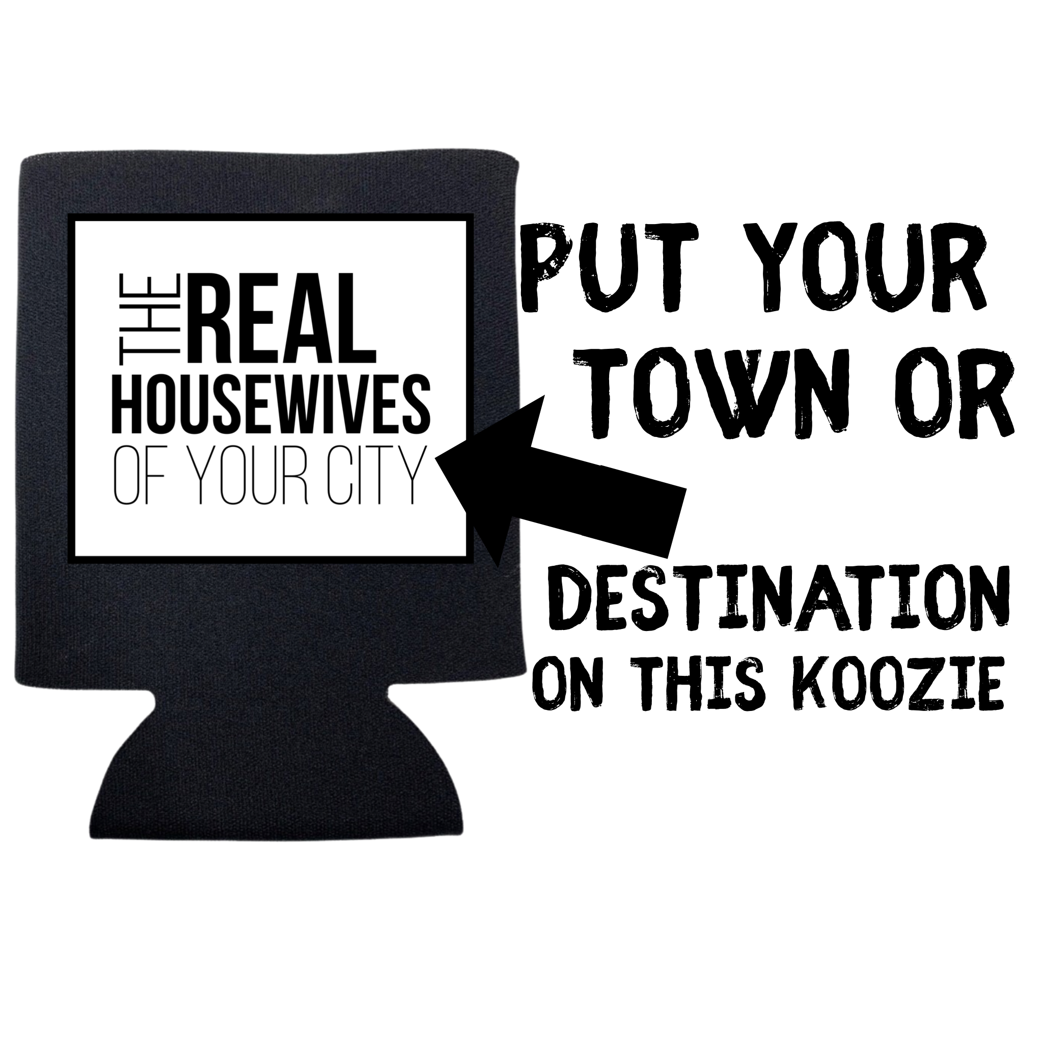 Personalized the Real Housewives of Your Town Can Koozie