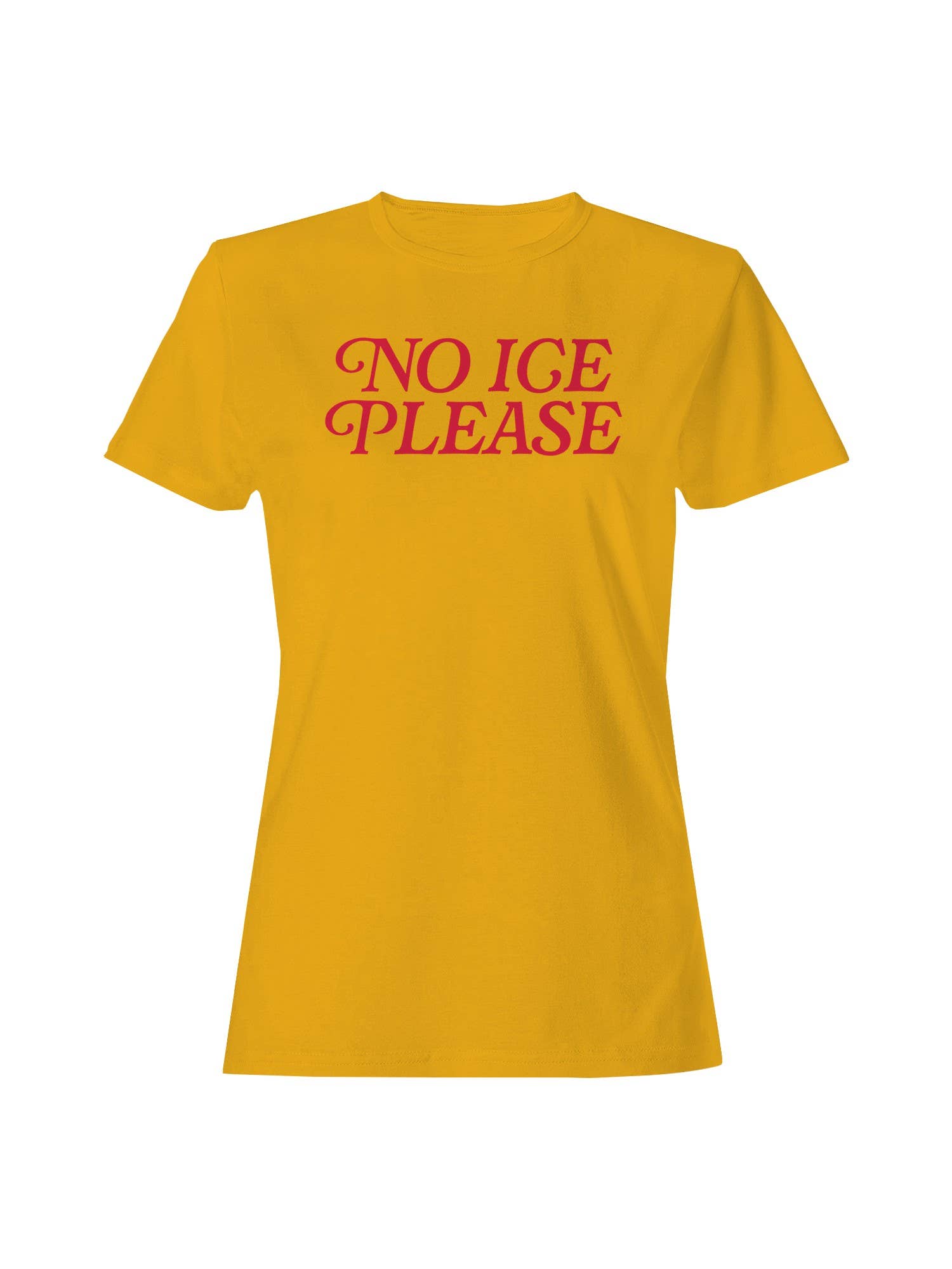 No Ice: Funny Quote Women's T-Shirt Gold