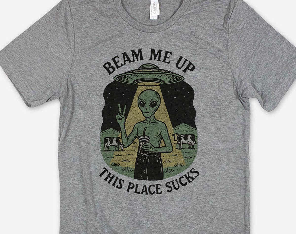 Beam Me Up, This Place Sucks Funny Alien T-Shirt