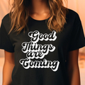 Good Things Are Coming Tee