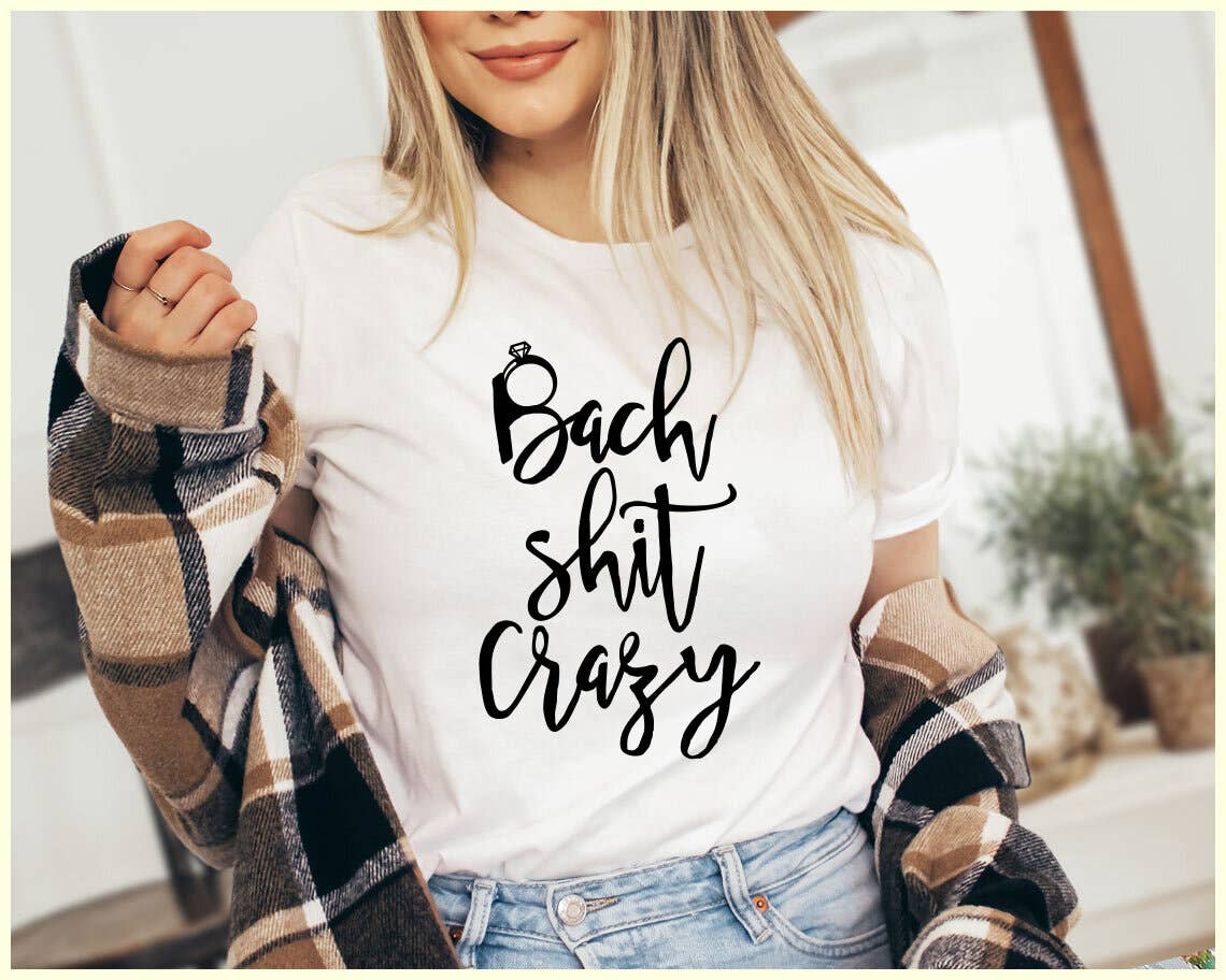 Bach Shit Crazy - Bachelorette Party Wedding Bridal Shirt