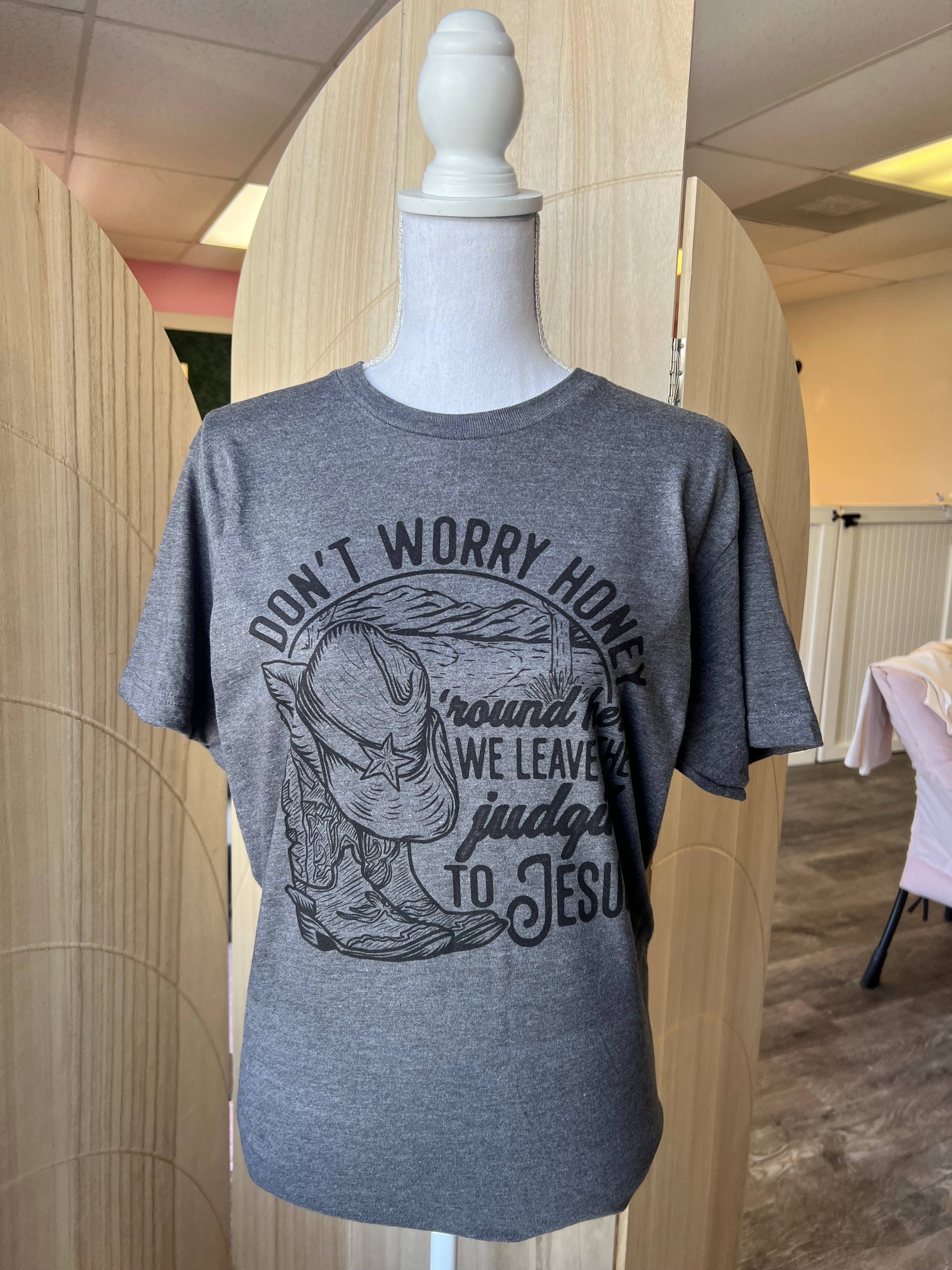 Don’T Worry Honey ‘Round Here On Dark Heather Gray Tee