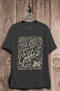 Why Sleep When Theres Coffee Graphic Top