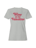 Wine Is My Valentine Design Women's T-Shirt