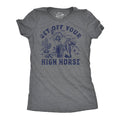 Get Off Your High Horse Women's T Shirt