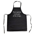 Your Opinion Is Not Part of the Recipe Cookout Apron
