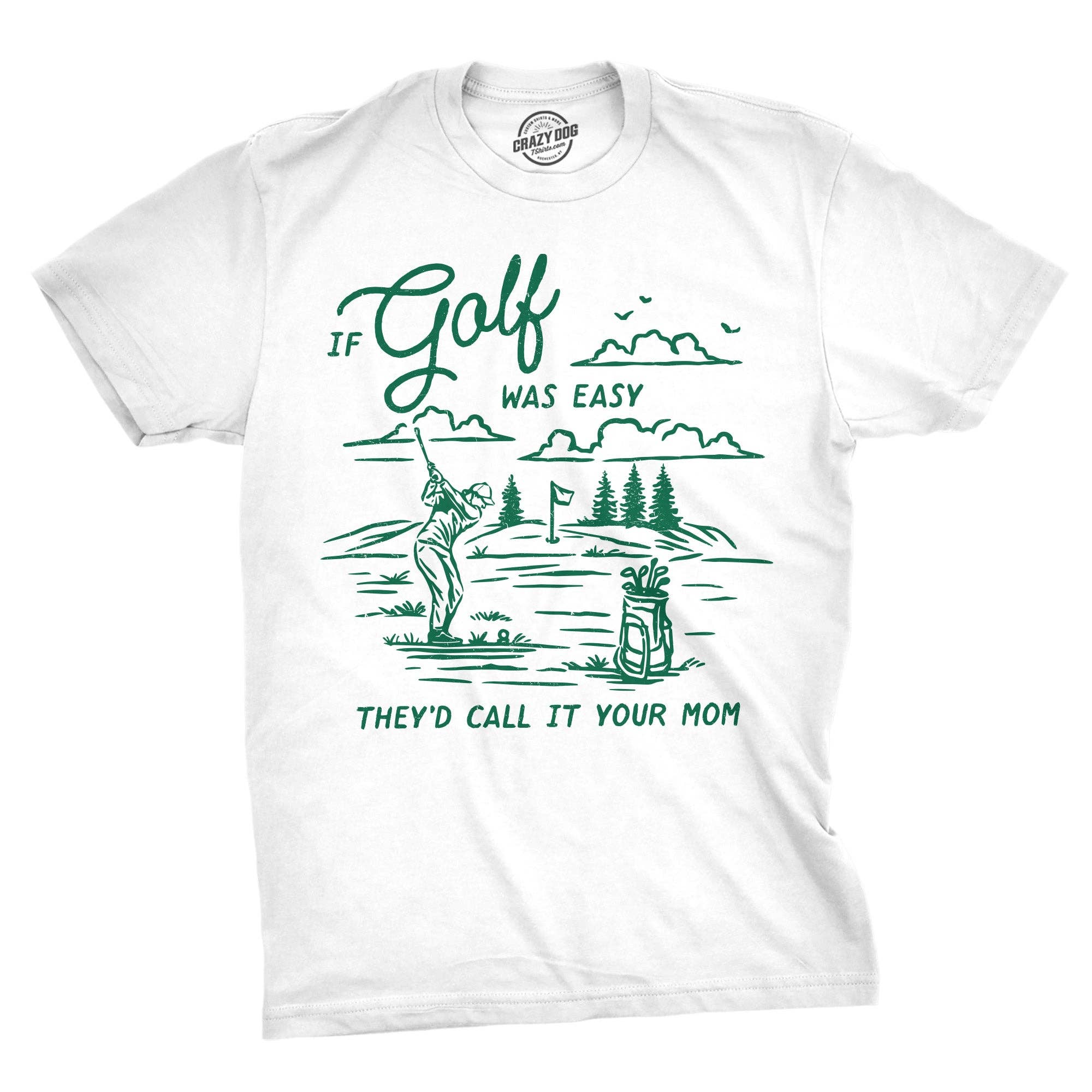 If Golf Was Easy Theyd Call It Your Mom Men's T Shirt