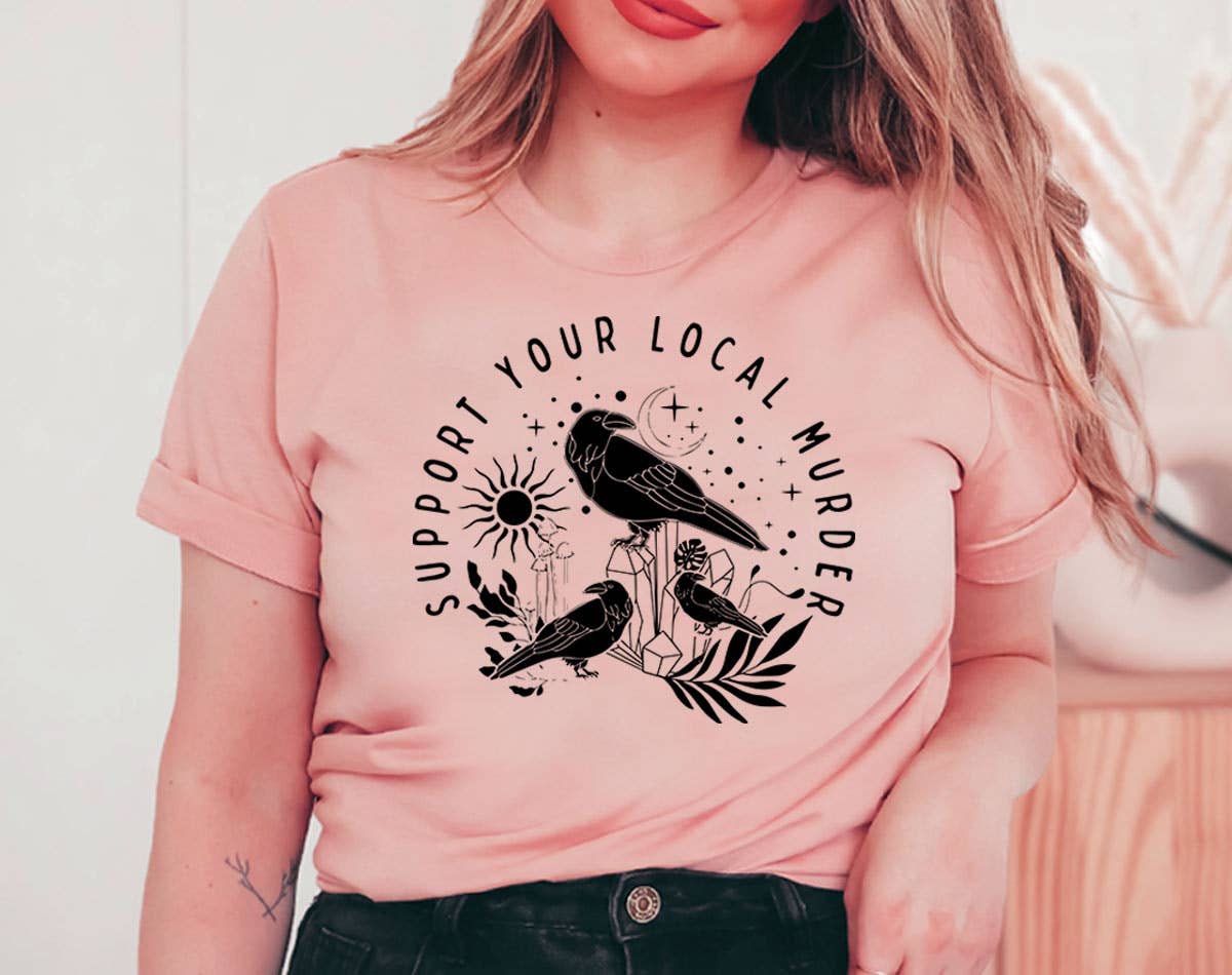 Support Your Local Murder - Cute Crow Bird Pun Graphic Shirt