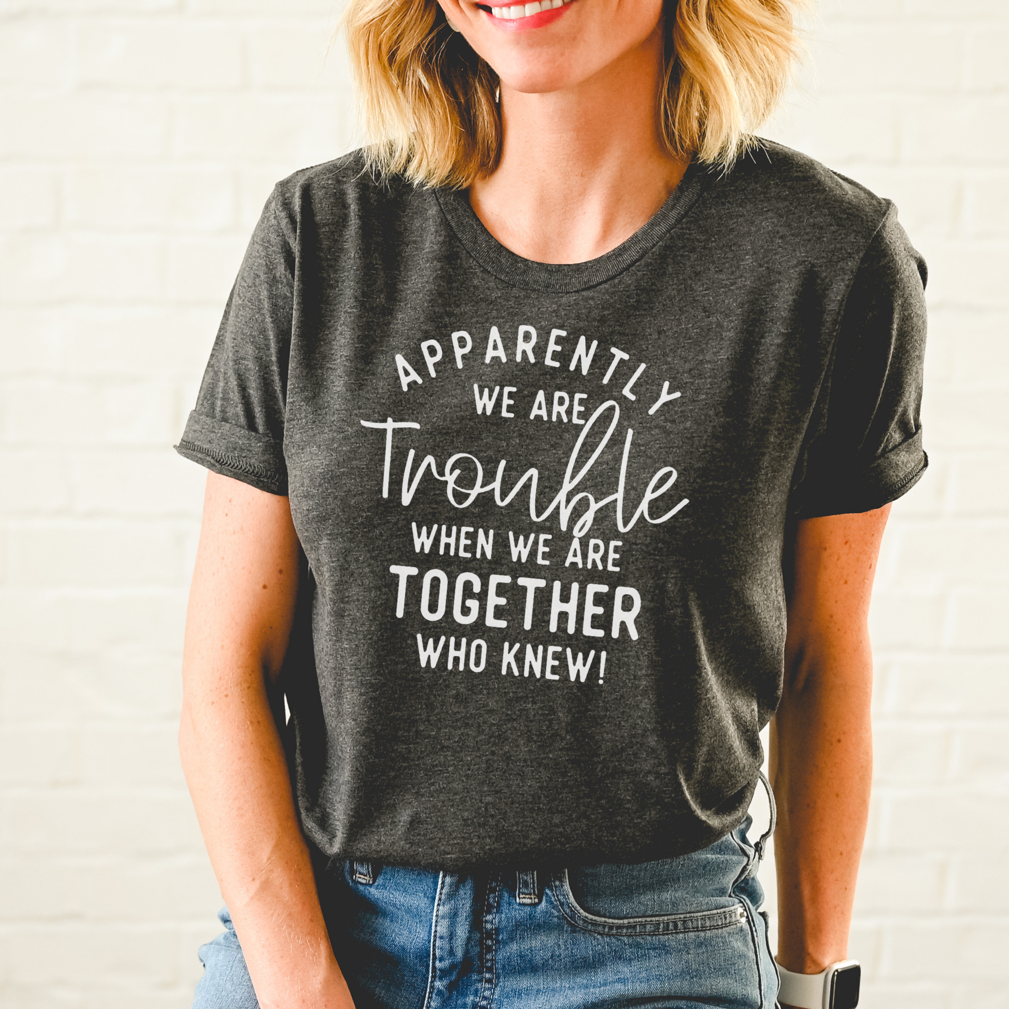 Apparently We Are Trouble When We Are Together T-Shirt