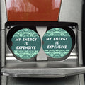 Trendy Car Accessory – My Energy Is Expensive