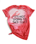 It's Not Going To Suck Itself Crawfish Bleached Tee