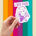 I Beg Your Sticker