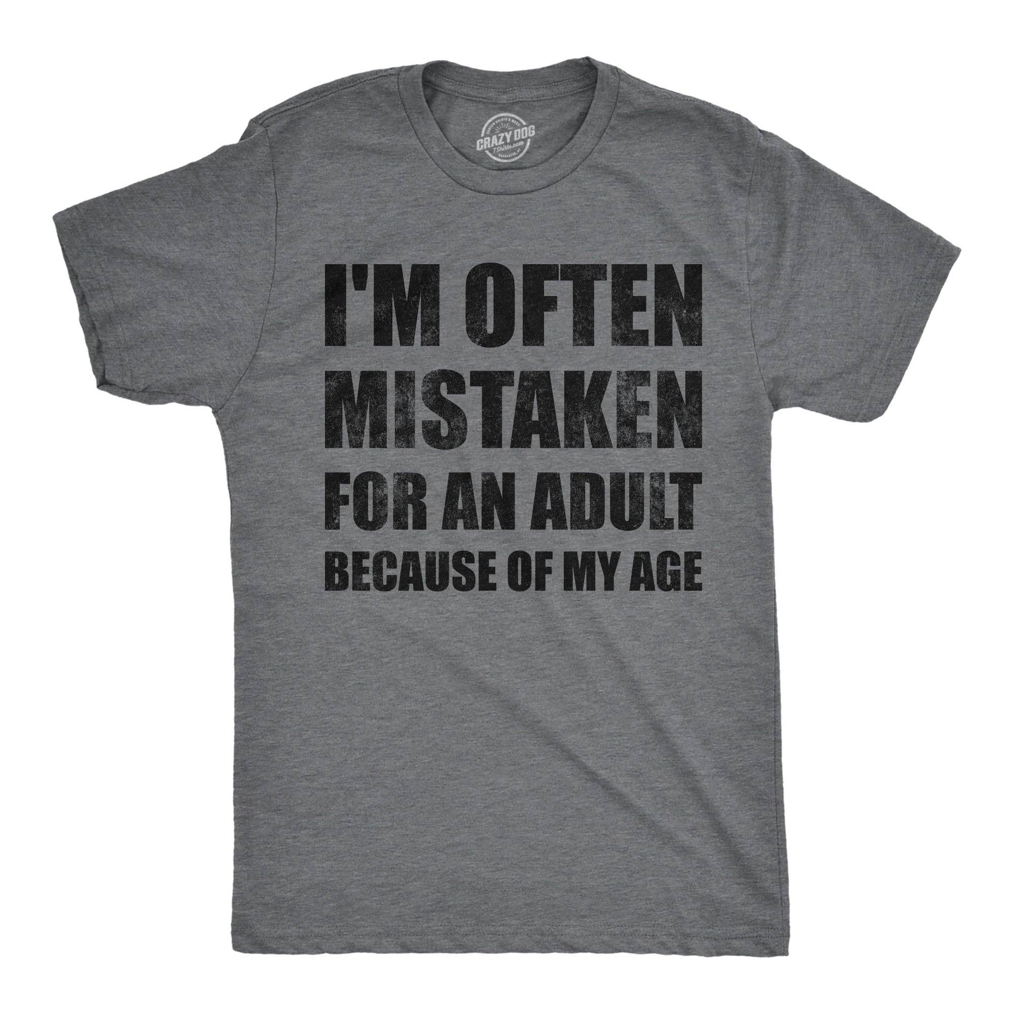 Im Often Mistaken For An Adult Because of My Age Men's T Shirt