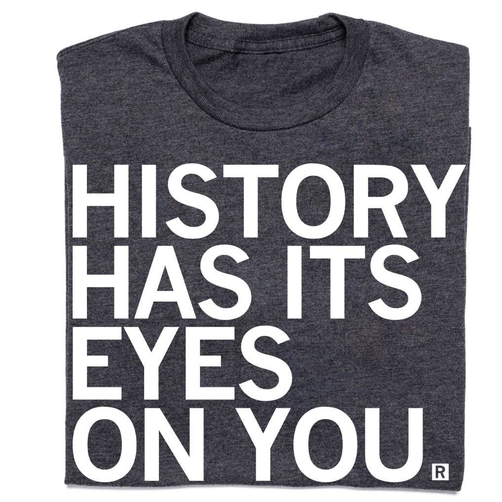 History Has Its Eye On You