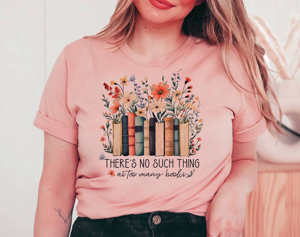 There's No Such As Too Many Books - Funny Book T-Shirt