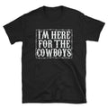 I'm Here For the Cowboys - Black