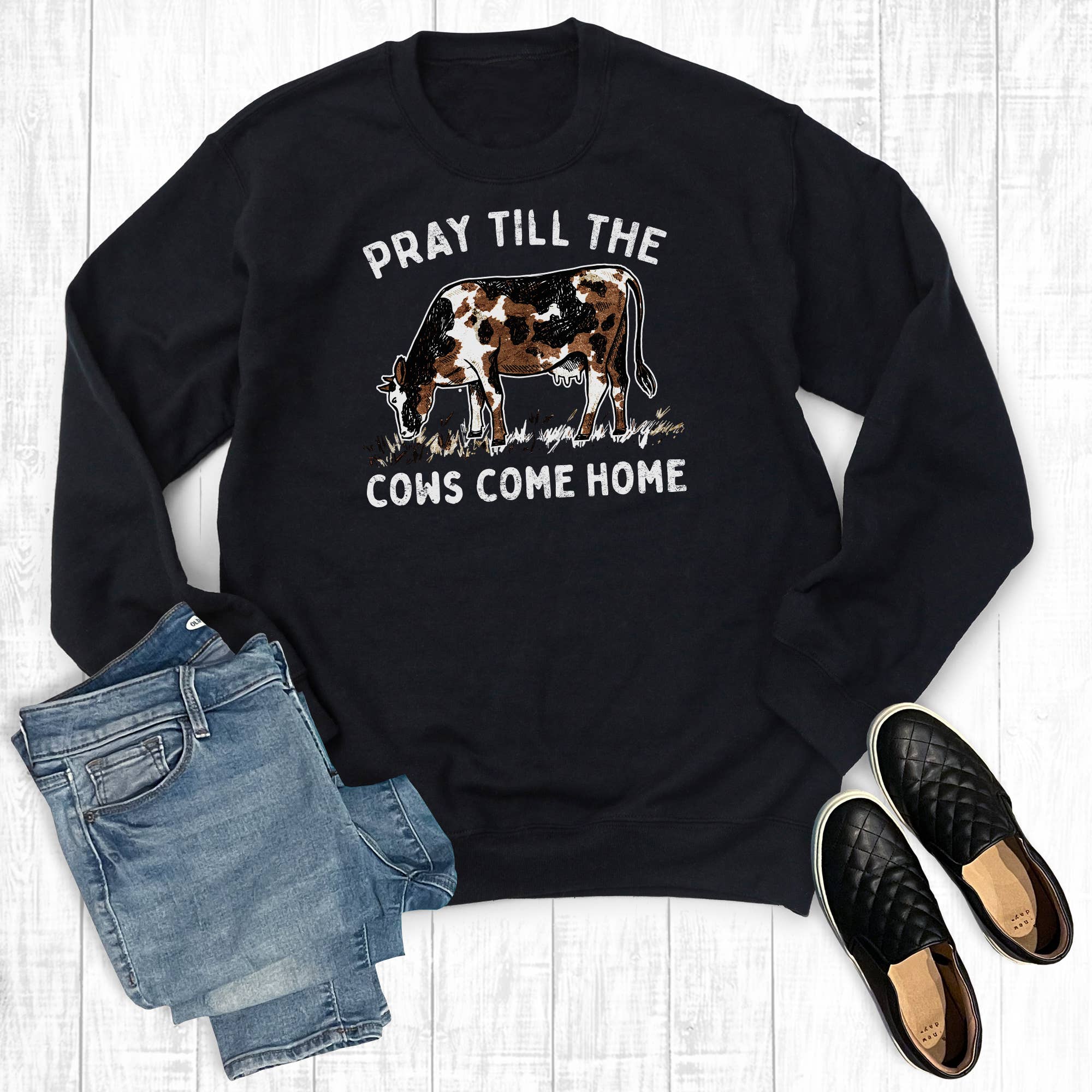 Pray Till the Cows Come Home Sweatshirt