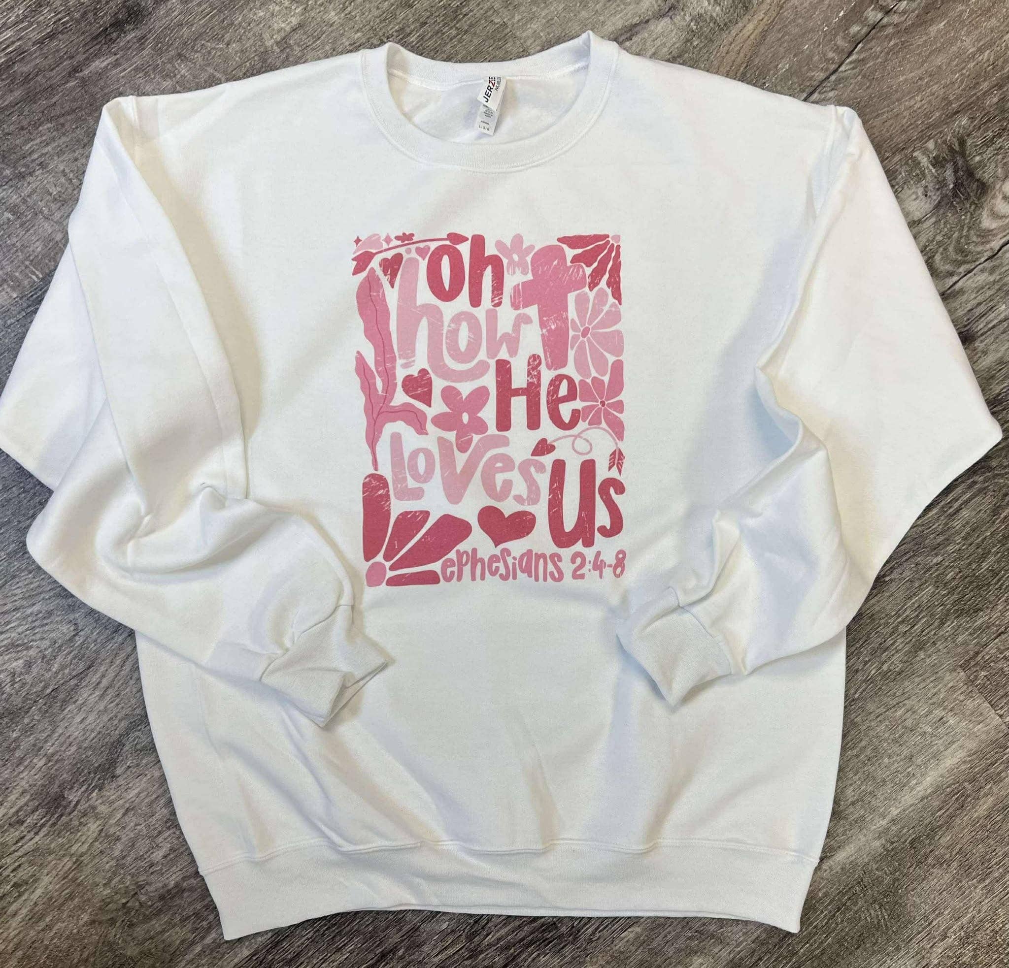 Oh How He Loves Us Ephesians 2:4-8 On White Sweatshirt