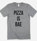 Pizza Is Bae - Fun Pizza Silly Sassy Foodie Gift T-Shirt