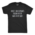 Theres Two Elephants Fucking On the Back of My Shirt Men's T Shirt