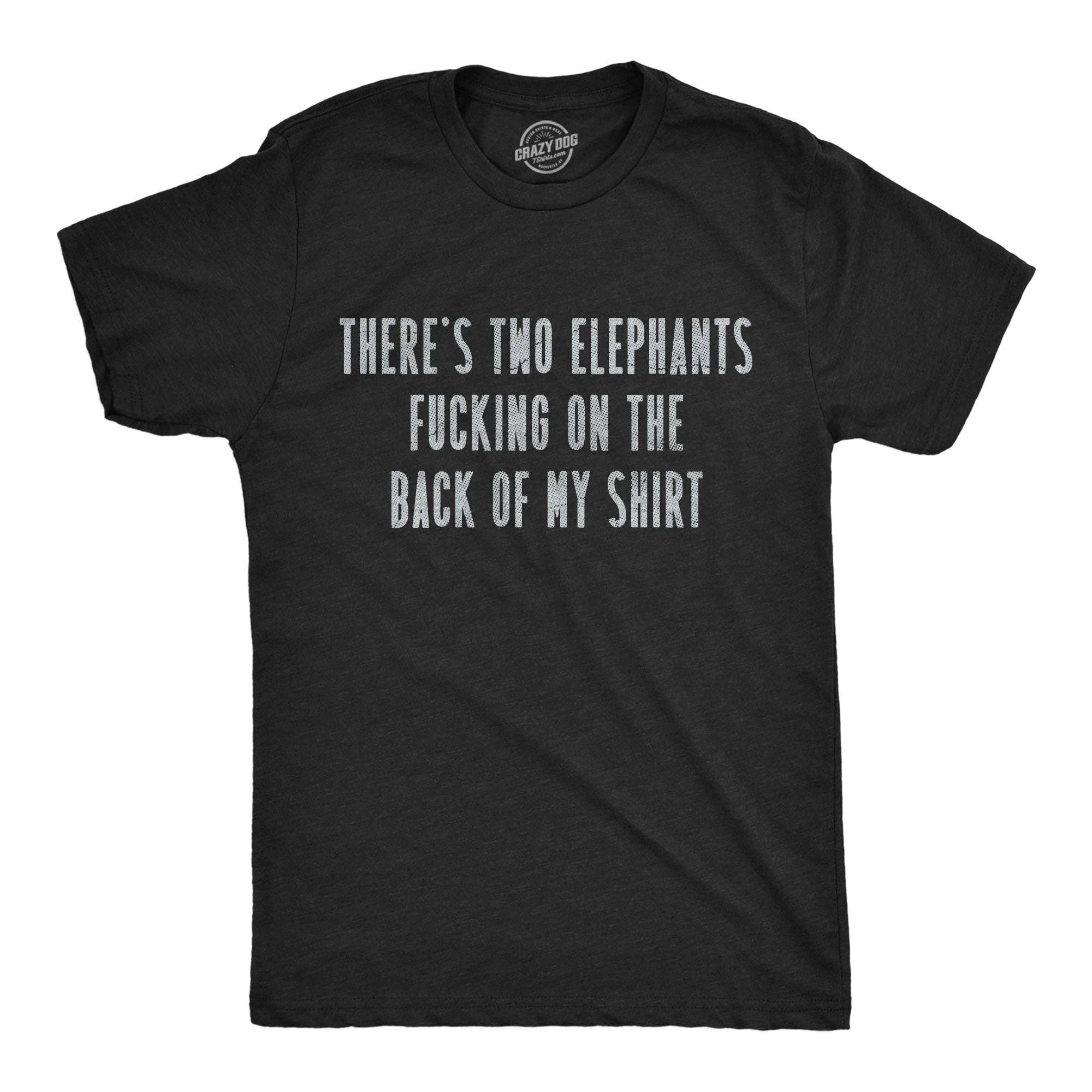 Theres Two Elephants Fucking On the Back of My Shirt Men's T Shirt