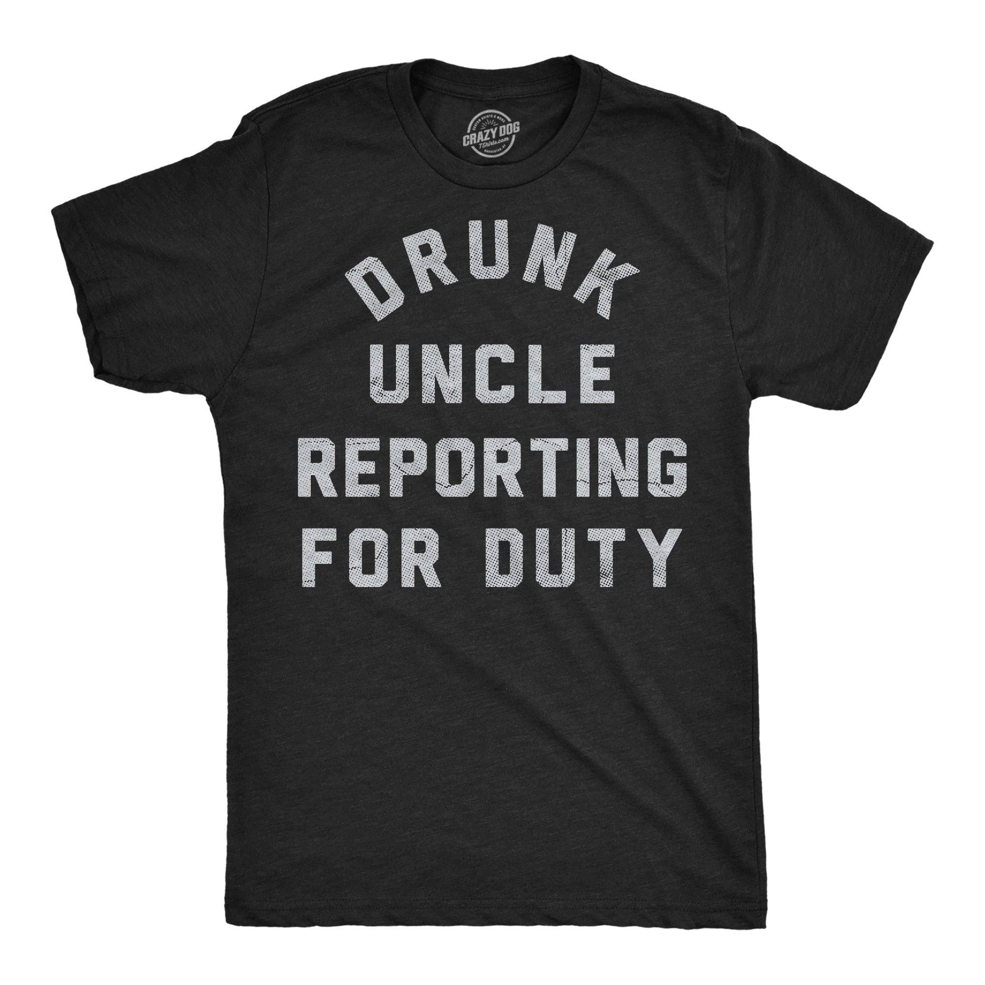 Drunk Uncle Reporting For Duty Men's T Shirt