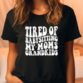 Tired of Babysitting My Moms Grandkids Comfort Color Tee