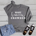 Faith Make Heaven Crowded Sweatshirt