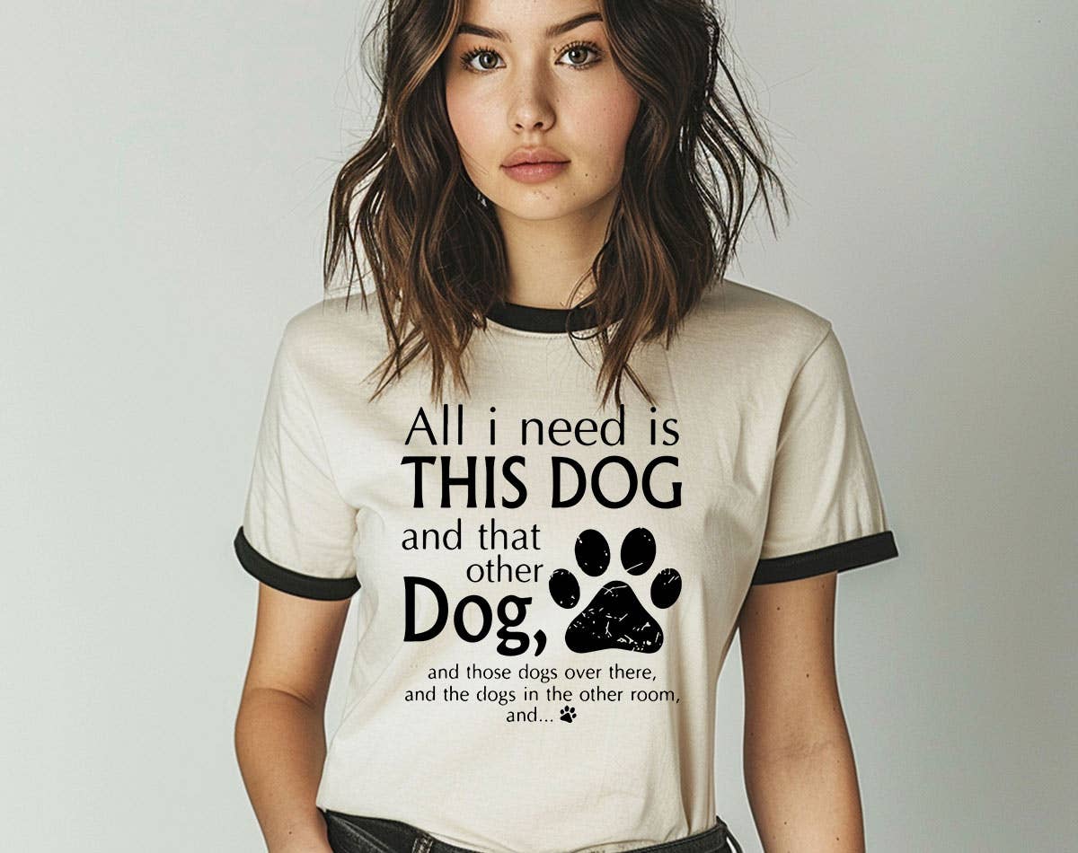 All I Need Is This Dog and That Dog -  Funny Dog Ringer Tee
