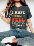 I Hope You Feel Beautiful Today Cl T-Shirt