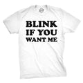 Blink If You Want Me Men's T Shirt