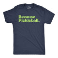 Because Pickleball Men's T Shirt