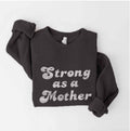 Strong As A Mother  Sweatshirt