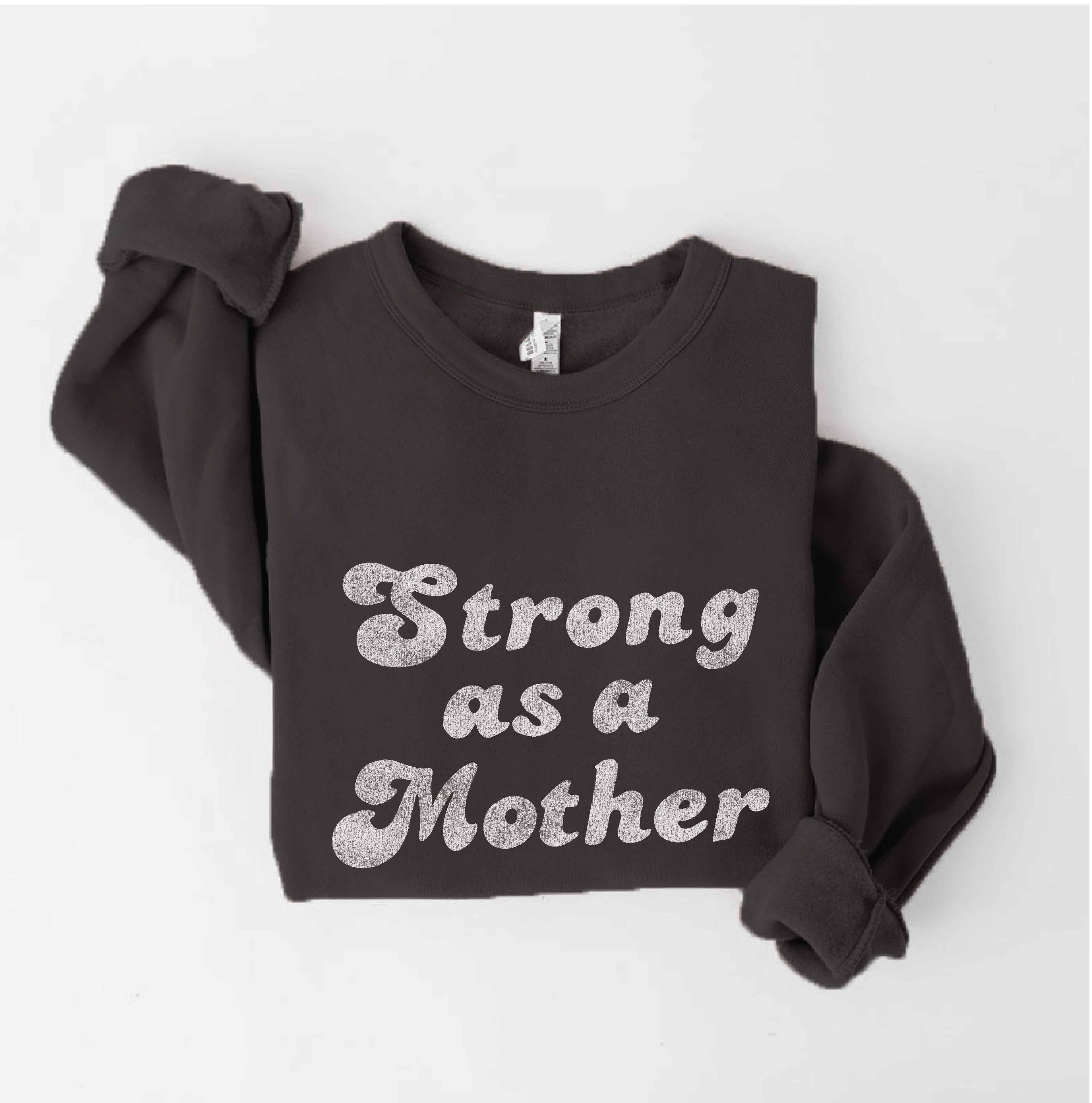 Strong As A Mother  Sweatshirt